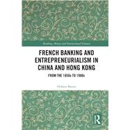 French Banking and Entrepreneurialism in China and Hong Kong by Bonin, Hubert, 9780367210427