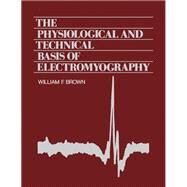 The Physiological and Technical Basis of Electromyography by Brown, William Frederick, 9780409950427
