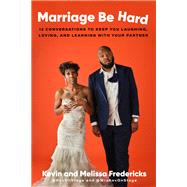 Marriage Be Hard 12 Conversations to Keep You Laughing, Loving, and Learning with Your Partner by Fredericks, Kevin; Fredericks, Melissa, 9780593240427