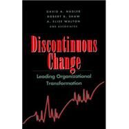 Discontinuous Change Leading Organizational Transformation by Nadler, David A.; Shaw, Robert B.; Walton, A. Elise, 9780787900427