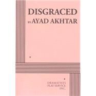 Disgraced - Acting Edition by Ayad Akhtar, 9780822230427