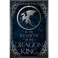 In the Shadow of the Dragon King by Ford, J. Keller, 9780996890427