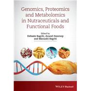 Genomics, Proteomics and Metabolomics in Nutraceuticals and Functional Foods by Bagchi, Debasis; Swaroop, Anand; Bagchi, Manashi, 9781118930427