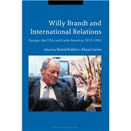 Willy Brandt and International Relations by Rother, Bernd; Larres, Klaus, 9781350040427
