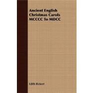 Ancient English Christmas Carols Mcccc to Mdcc by Rickert, Edith, 9781409780427
