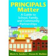 Principals Matter : A Guide to School, Family, and Community Partnerships by Mavis G. Sanders, 9781412960427