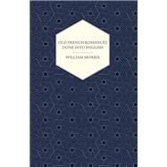 Old French Romances Done into English (1896) by William Morris, 9781447470427