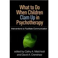 What to Do When Children Clam Up in Psychotherapy Interventions to Facilitate Communication by Malchiodi, Cathy A.; Crenshaw, David A., 9781462530427
