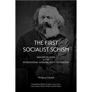 The First Socialist Schism Bakunin vs. Marx in the International Working Men's Association by Eckhardt, Wolfgang, 9781629630427