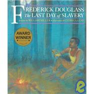 Frederick Douglass : The Last Day of Slavery by Miller, William, 9781880000427