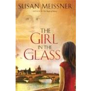 The Girl in the Glass A Novel by MEISSNER, SUSAN, 9780307730428
