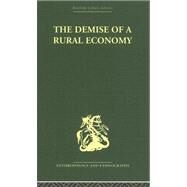 The Demise of a Rural Economy: From Subsistence to Capitalism in a Latin American Village by Gudeman,Stephen, 9780415330428