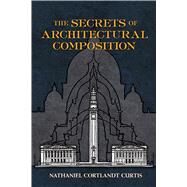The Secrets of Architectural Composition by Curtis, Nathaniel Cortland; Weiner, J. S., 9780486480428