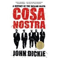 Cosa Nostra: A History of the Sicilian Mafia by Dickie, John, 9781403970428