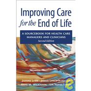Improving Care for the End of Life A Sourcebook for Health Care Managers and Clinicians by Lynn, Joanne; Schuster, Janice Lynch; Wilkinson, Anne; Simon, Lin Noyes, 9780195310429