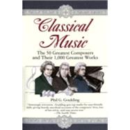 Classical Music The 50 Greatest Composers and Their 1,000 Greatest Works by GOULDING, PHIL G., 9780449910429