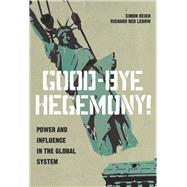 Good-Bye Hegemony! by Reich, Simon; Lebow, Richard Ned, 9780691160429