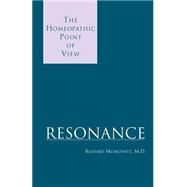 Resonance : The Homeopathic Point of View by MOSKOWITZ M.D. RICHARD, 9780738850429
