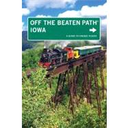 Iowa Off the Beaten Path A Guide To Unique Places by Erickson, Lori, 9780762750429