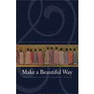 Make a Beautiful Way : The Wisdom of Native American Women by Mann, Barbara Alice, 9780803260429