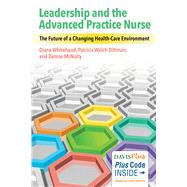 Leadership and the Advanced Practice Nurse: The Future of a Changing Health-Care Environment by Whitehead, Diane K.; Dittman, Patricia; McNulty, Denise, 9780803640429