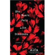 She Wears Pain Like Diamonds by Alfa, 9781250270429