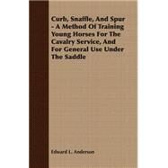 Curb, Snaffle, And Spur by Anderson, Edward L., 9781408600429