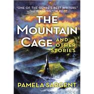 The Mountain Cage by Pamela Sargent, 9781504010429