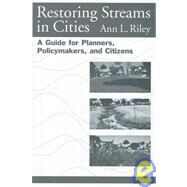 Restoring Streams in Cities by Riley, Ann L.; Leopold, Luna B., 9781559630429
