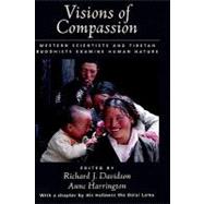 Visions of Compassion Western Scientists and Tibetan Buddhists Examine Human Nature by Davidson, Richard J.; Harrington, Anne, 9780195130430