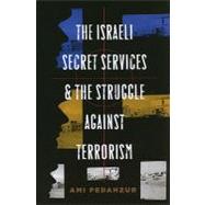The Israeli Secret Services and the Struggle Against Terrorism by Pedahzur, Ami, 9780231140430