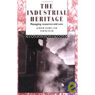 The Industrial Heritage: Managing Resources and Uses by Putnam; Tim, 9780415070430