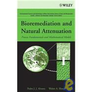 Bioremediation and Natural Attenuation Process Fundamentals and Mathematical Models by Alvarez, Pedro J.; Illman, Walter A., 9780471650430