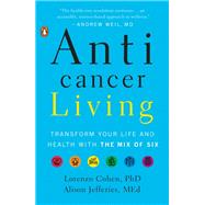 Anticancer Living by Cohen, Lorenzo, Ph.D.; Jefferies, Alison, 9780735220430