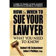 How & When to Sue Your Lawyer by Schachner, Robert W., 9780757000430