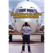 Labor Relations in the Aviation and Aerospace Industries by Kaps, Robert W.; Hamilton, J. Scott; Bliss, Timm J., 9780809330430