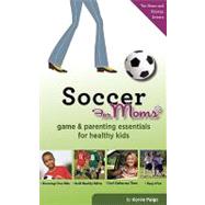 Soccer for Moms : Game and Parenting Essentials for Healthy Kids by Paige, Kerrie, 9780981500430