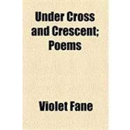 Under Cross and Crescent by Fane, Violet, 9781154510430