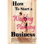 How To Start A Wedding Planning Business by Phillips, Cho; Wilkolaski, Sherrie, 9781411600430