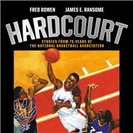 Hardcourt Stories from 75 Years of the National Basketball Association by Bowen, Fred; Ransome, James E., 9781534460430