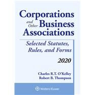 Corporations and Other Business Associations Selected Statutes, Rules, and Forms, 2020 Edition by O'Kelley, Charles R. T.; Thompson, Robert B., 9781543820430