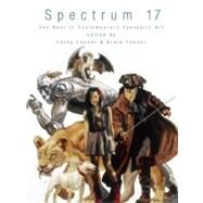 Spectrum 17 The Best in Contemporary Fantastic Art by Fenner, Cathy; Fenner, Arnie, 9781599290430