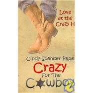 Crazy for the Cowboy : Love at the Crazy H by Pape, Cindy Spencer, 9781601540430