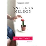 Nothing Right Short Stories by Nelson, Antonya, 9781608190430