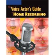 The Voice Actors Guide to Home Recording by Hogan, Harlan; Fisher, Jeffrey P., 9781931140430