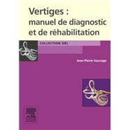 Vertiges : manuel de diagnostic et de rhabilitation by Jean-Pierre Sauvage, 9782994100430