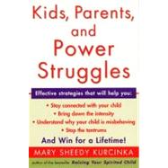 Kids, Parents, and Power Struggles by Kurcinka, Mary Sheedy, 9780060930431