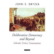 Deliberative Democracy and Beyond Liberals, Critics, Contestations by Dryzek, John S., 9780199250431
