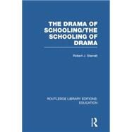 The Drama of Schooling: The Schooling of Drama by STARRATT; ROBERT J., 9780415750431