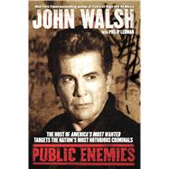 Public Enemies The Host of America's Most Wanted Targets the Nation's Most Notorious Criminals by Walsh, John; Lerman, Philip, 9781416570431